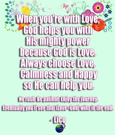 関連ツイートを開きます 6 When you're with Love God helps you with His mighty power because God is Love Always choose Love Calmness and Happy No rush Be patient Enjoy the journey You'll see that God wins in the end Lico